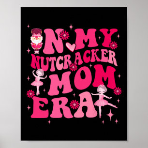 In My Nutcracker Mum Erachristmas Nutcracker Balle Poster