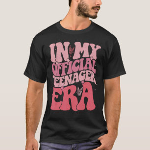 In My Official Teenager Era, 13 Years Old Official T-Shirt