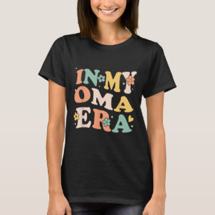 In My Oma Era Funny Sarcastic Groovy Retro Mothers T-Shirt