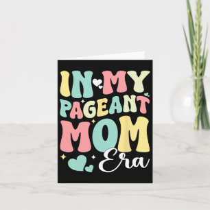 In My Pageant Mum Era Happy Mothers Day Pageant Mo Card