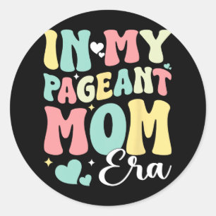 In My Pageant Mum Era Happy Mothers Day Pageant Mo Classic Round Sticker