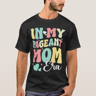 In My Pageant Mum Era Happy Mothers Day Pageant Mo T-Shirt