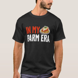 in My Parm Era Chicken Parm Lover T-Shirt