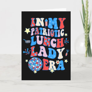 In My Patriotic Lunch Lady Era Happy 4th Of July Card