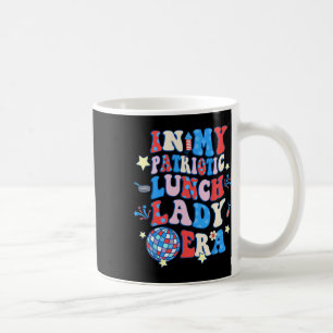 In My Patriotic Lunch Lady Era Happy 4th Of July Coffee Mug