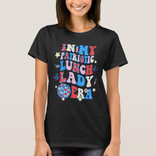 In My Patriotic Lunch Lady Era Happy 4th Of July T-Shirt