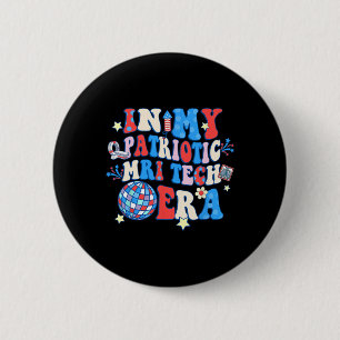 In My Patriotic Mri Era Mri Tech Happy 4th Of July 6 Cm Round Badge