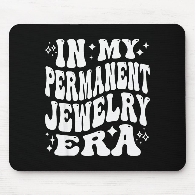 In My Permanent Jewellery Era, Artist Technician  Mouse Pad (Front)