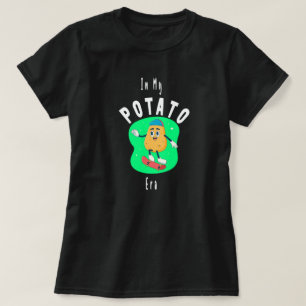 In My Potato Era ,nice potato, happy potato,funny  T-Shirt