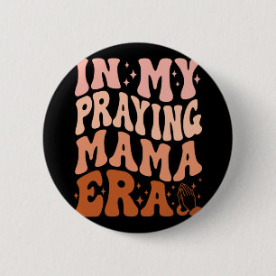 In My Praying Mama Era Prayer Christian Mothers Da 6 Cm Round Badge