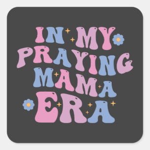 In My Praying Mama Era Square Sticker