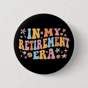 In My Retirement Era I 6 Cm Round Badge