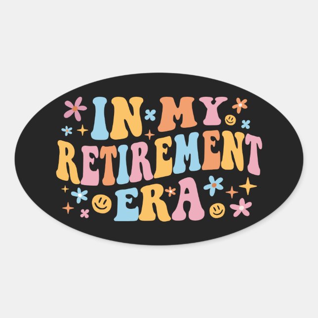 In My Retirement Era I Oval Sticker (Front)
