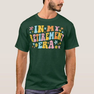 In My Retirement Era I T-Shirt