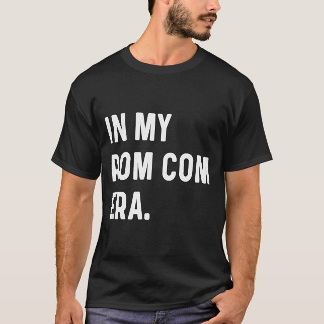 In My Rom Com Era - Funny Eras Trend Saying Valent T-Shirt (Front)