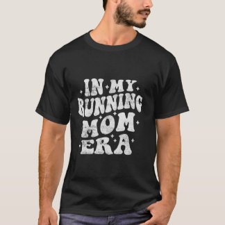 In My Running Mum Era Funny Runner Mum Running Mot T-Shirt