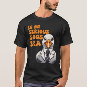 In My Serious Goose Era Funny Silly Cute Groovy T-Shirt