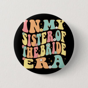 In My Sister Of The Bride Era For Bride's Big Lil  6 Cm Round Badge