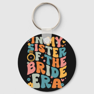In My Sister Of The Bride Era Key Ring