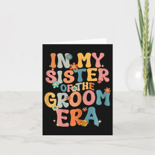 In My Sister Of The Groom Era Sister Of The Groom Card