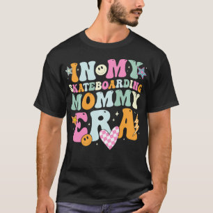 In My Skateboarding Mummy Era Retro for Mummy Wome T-Shirt