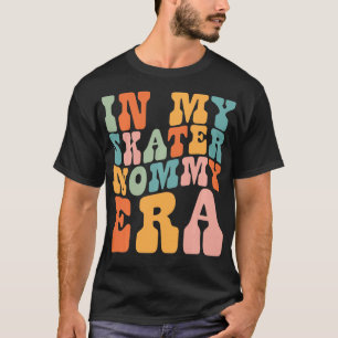 in My Skater Mummy Era Retro for Mummy Women 1 T-Shirt