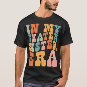 in My Skater Sister Era Retro for Sister Women 1 T-Shirt