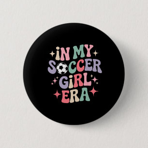 In My Soccer Girl Era Groovy Tee Footll Girls Play 6 Cm Round Badge