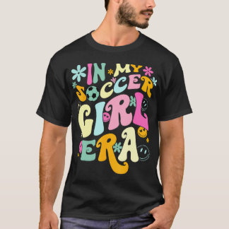In My Soccer Girl Era Shirt Groovy Soccer Girl