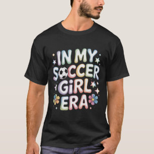 In My Soccer Girl Era Soccer Mom Teen Girls Athlet T-Shirt
