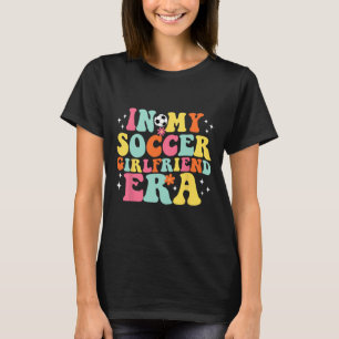 In My Soccer Girlfriend Era Retro Game Day Groovy T-Shirt