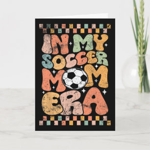 In My Soccer Mum Era Footll Mama Groovy Life Card
