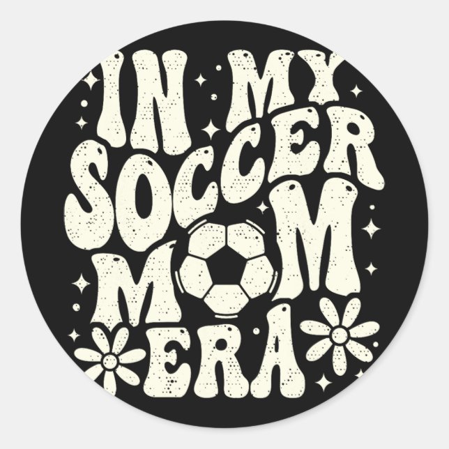 In My Soccer Mum Era Soccer Mama Mum Life Mothers  Classic Round Sticker (Front)