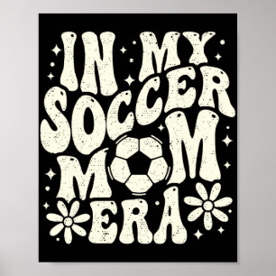 In My Soccer Mum Era Soccer Mama Mum Life Mothers  Poster
