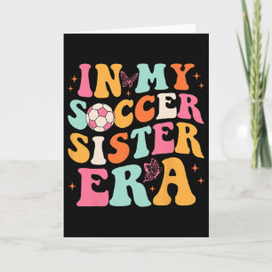 In My Soccer Sister Era Groovy Soccer Sister Card