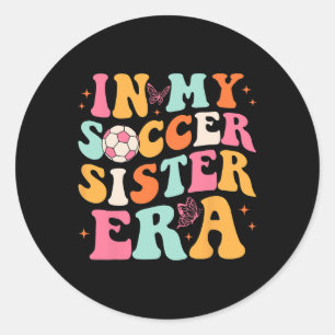 In My Soccer Sister Era Groovy Soccer Sister Classic Round Sticker