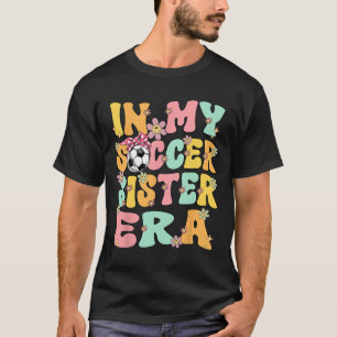 In My Soccer Sister Era Retro Groovy Soccer Sister T-Shirt