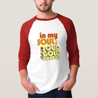 In My Soul I'm A Solid Gold Dancer T-Shirt