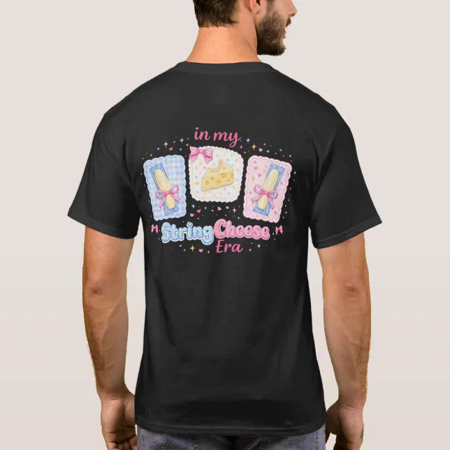 String Scheese In My String Cheese Era Funny Mum Life T-Shirt | Zazzle