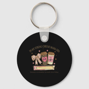 In My String Cheese Mama Era Coffee Mothers Day Co Key Ring