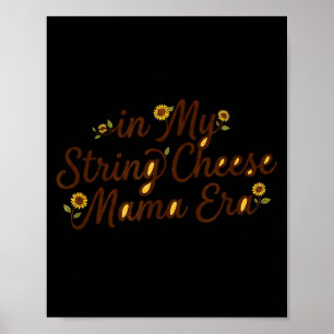 in My String Cheese Mama Era Funny Women Mum Poster