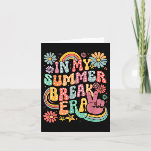 In My Summer Break Era Teacher Summer Last Day Of Card