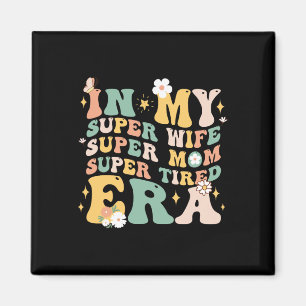 In My Super Wife Super Mum Super Tired Era Funny M Magnet