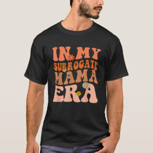 In My Surrogate Mama Era Funny Surrogate Transfer  T-Shirt