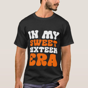 In My Sweet Sixteen Era T-Shirt