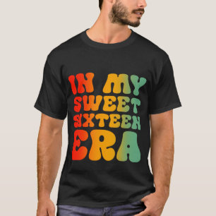 In My Sweet Sixteen Era T-Shirt