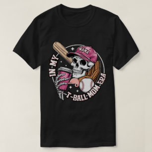 In My T-Ball Mum Era Skeleton Baseball Mother's T-Shirt