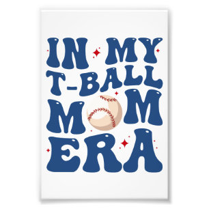 In My T-Ball Mum Era Tee-Ball Mum Mother's Day Photo Print