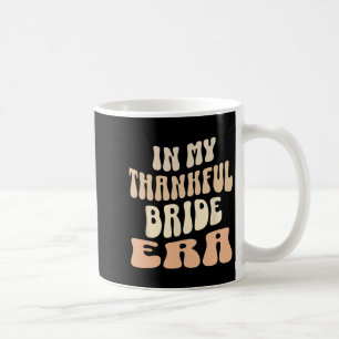 In My Thankful Bride Era Tee Thanksgiving Tee Fami Coffee Mug