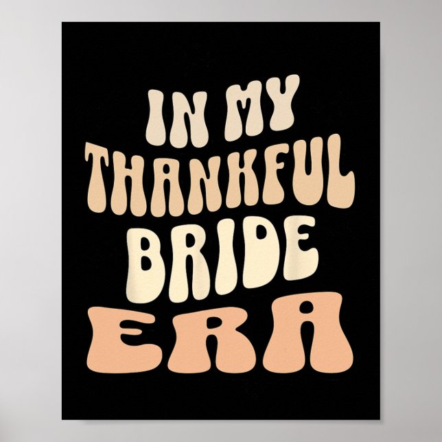 In My Thankful Bride Era Tee Thanksgiving Tee Fami Poster (Front)
